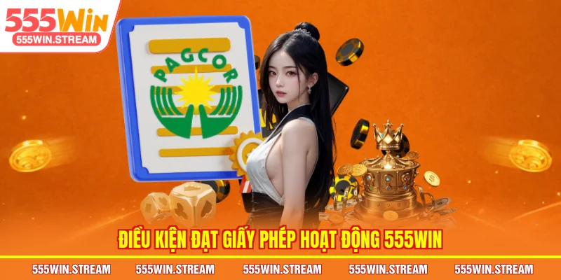 Điều kiện đạt Giấy phép hoạt động 555WIN