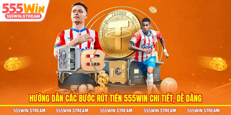 Hướng dẫn các bước Rút tiền 555WIN chi tiết, dễ dàng