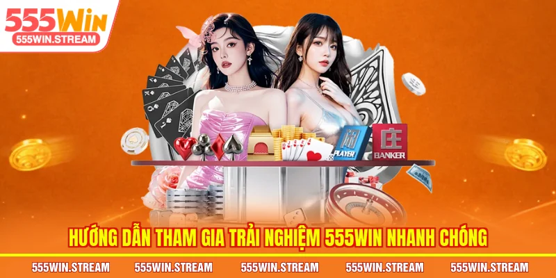 Hướng dẫn tham gia trải nghiệm tại nhà cái top 1 555WIN nhanh chóng