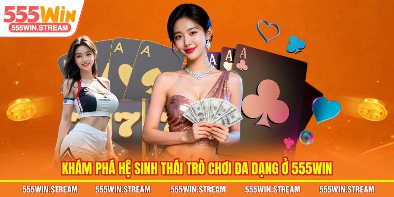 Khám phá hệ sinh thái trò chơi đa dạng thuộc nhà cái 555WIN